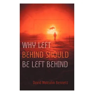 "Why Left Behind Should Be Left Behind" - "" ("Bennett David Malcolm")