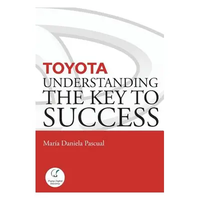 "Toyota: Understanding the Key to Success: Principles and strengths of a business model" - "" ("