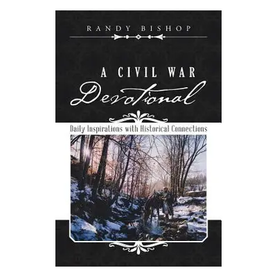 "A Civil War Devotional: Daily Inspirations with Historical Connections" - "" ("Bishop Randy")