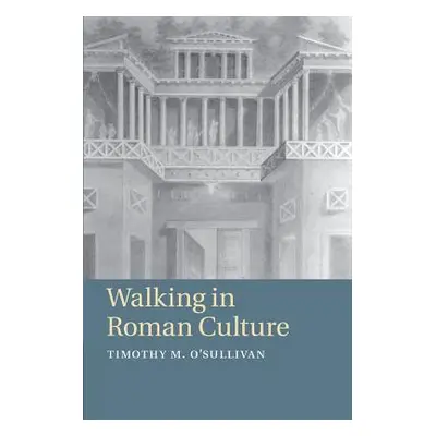 "Walking in Roman Culture" - "" ("O'Sullivan Timothy M.")