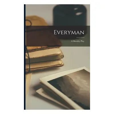 "Everyman: A Morality Play" - "" ("Anonymous")