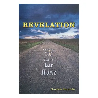 "Revelation: Lessons from the Last Lap Home" - "" ("Rumble Gordon")