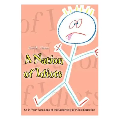 "A Nation of Idiots: An In-Your-Face Look at the Underbelly of Public Education" - "" ("Thelen K