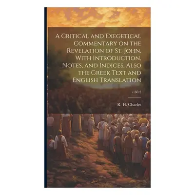 "A Critical and Exegetical Commentary on the Revelation of St. John, With Introduction, Notes, a