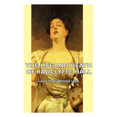 "The Life and Death of Radclyffe Hall" - "" ("Una Lady Troubridge")