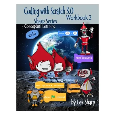 "Coding with Scratch 3.0: Workbook 2" - "" ("Sharp Lex")