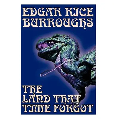 "The Land That Time Forgot by Edgar Rice Burroughs, Science Fiction, Fantasy" - "" ("Burroughs E