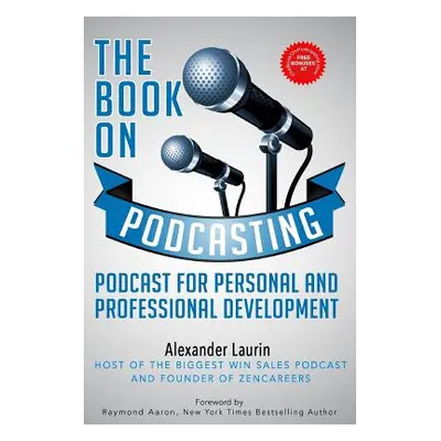 "The Book On Podcasting: Podcast for Personal and Professional Development" - "" ("Laurin Alexan