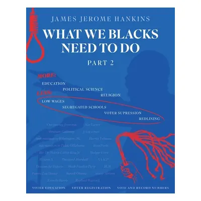 "What We Blacks Need To Do Part 2" - "" ("Hankins James Jerome")