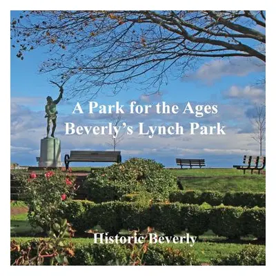 "A Park for the Ages" - "" ("Historic Beverly")