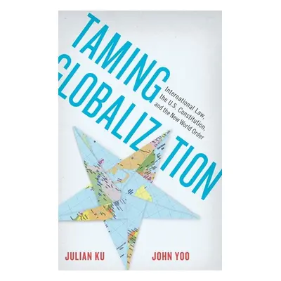 "Taming Globalization: International Law, the U.S. Constitution, and the New World Order" - "" (