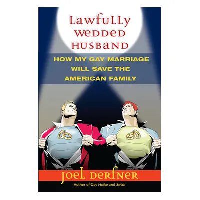 "Lawfully Wedded Husband: How My Gay Marriage Will Save the American Family" - "" ("Derfner Joel