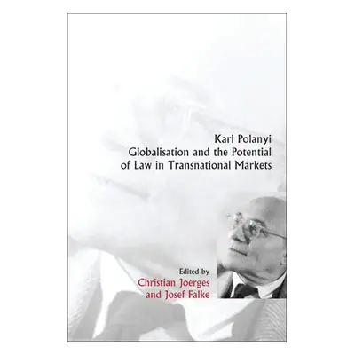 "Karl Polanyi, Globalisation and the Potential of Law in Transnational Markets" - "" ("Joerges C