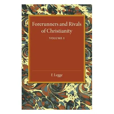 "Forerunners and Rivals of Christianity: Volume 1: Being Studies in Religious History from 330 B