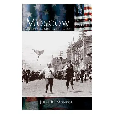 "Moscow: Living and Learning on the Palouse" - "" ("Monroe Julie R.")