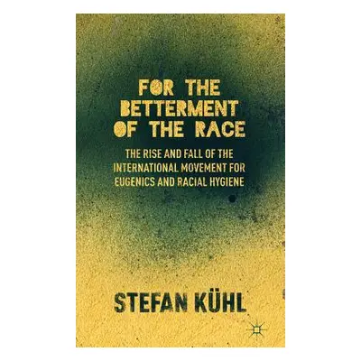 "For the Betterment of the Race: The Rise and Fall of the International Movement for Eugenics an