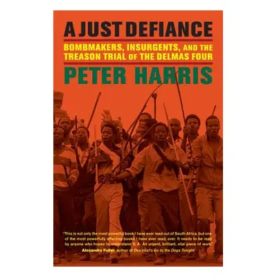 "A Just Defiance: Bombmakers, Insurgents, and the Treason Trial of the Delmas Four" - "" ("Harri