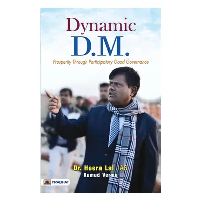 "Dynamic D.M. (Prosperity Through Participatory Good Governance)" - "" ("Lal Ias Heera")