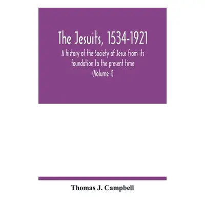 "The Jesuits, 1534-1921: a history of the Society of Jesus from its foundation to the present ti