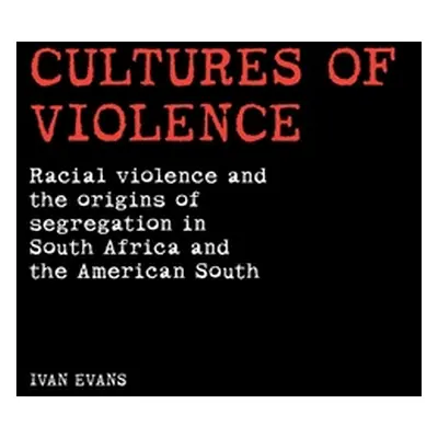 "Cultures of Violence: Lynching and Racial Killing in South Africa and the American South" - "" 