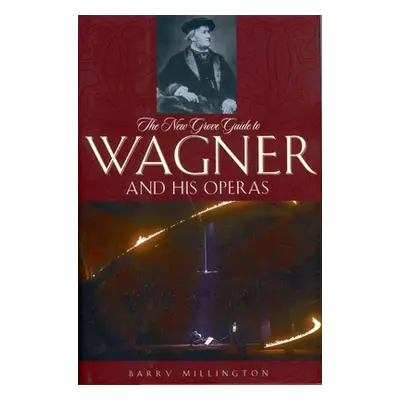 "The New Grove Guide to Wagner and His Operas" - "" ("Millington Barry")