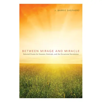 "Between Mirage and Miracle" - "" ("Shepherd J. Barrie")