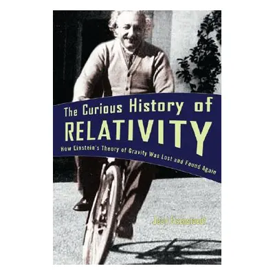 "The Curious History of Relativity: How Einstein's Theory of Gravity Was Lost and Found Again" -