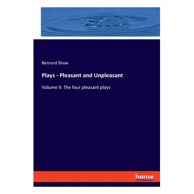 "Plays - Pleasant and Unpleasant: Volume II: The four pleasant plays" - "" ("Shaw Bernard")