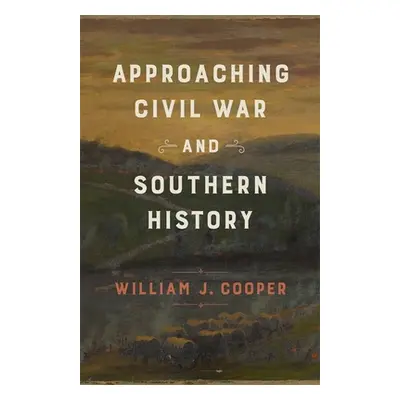 "Approaching Civil War and Southern History" - "" ("Cooper William J.")