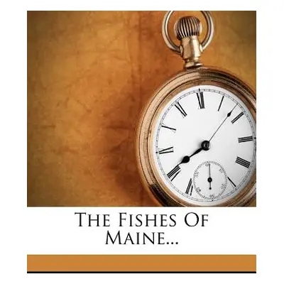 "The Fishes of Maine..." - "" ("Kendall William Converse")