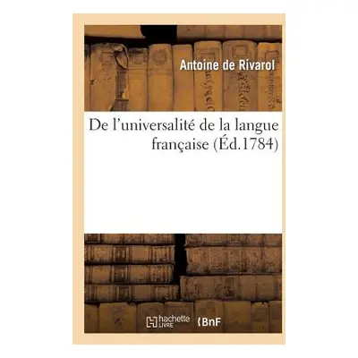 "de l'Universalit de la Langue Franaise Discours Qui a Remport Le Prix l'Acadmie de Berlin" - "