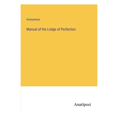 "Manual of the Lodge of Perfection" - "" ("Anonymous")