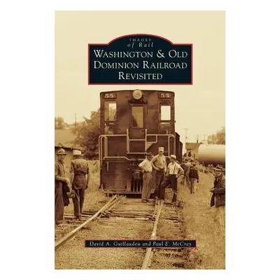 "Washington & Old Dominion Railroad Revisited" - "" ("Guillaudeu David A.")