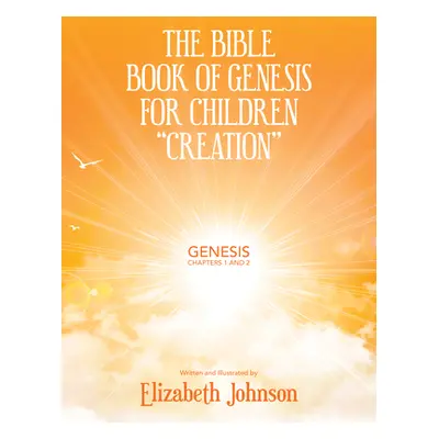 "The Bible Book of Genesis for Children Creation": Genesis Chapters 1 and 2"" - "" ("Johnson Eli