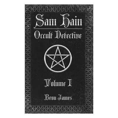 "Sam Hain - Occult Detective: Volume I" - "" ("James Bron")