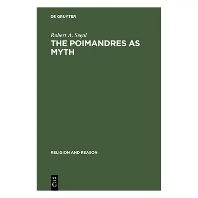 "The Poimandres as Myth: Scholarly Theory and Gnostic Meaning" - "" ("Segal Robert a.")