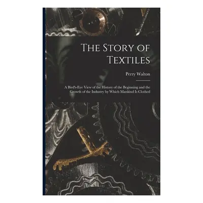 "The Story of Textiles: a Bird's-eye View of the History of the Beginning and the Growth of the 