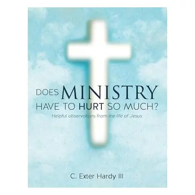 "Does Ministry Have to Hurt So Much?" - "" ("Hardy C. Exter III")