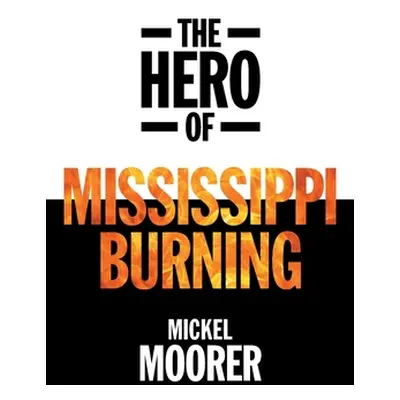 "The Hero of Mississippi Burning" - "" ("Moorer Mickel")