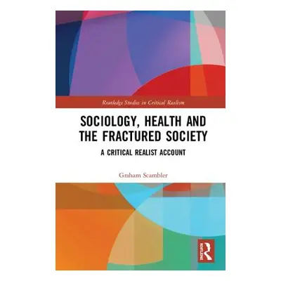 "Sociology, Health and the Fractured Society: A Critical Realist Account" - "" ("Scambler Graham