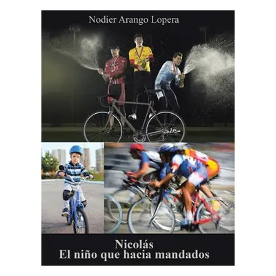 "Nicols El Nio Que Hacia Mandados: La Vida Al Servicio De Sus Semejantes" - "" ("Lopera Nodier A