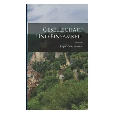 "Gesellschaft und Einsamkeit" - "" ("Emerson Ralph Waldo")