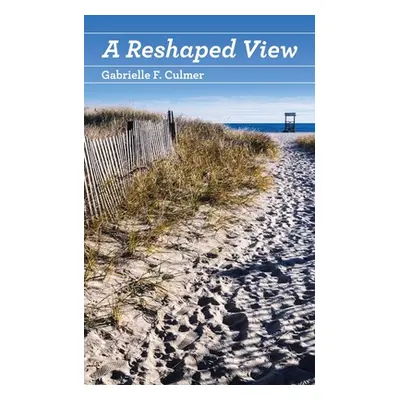 "A Reshaped View" - "" ("Culmer Gabrielle F.")