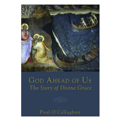 "God Ahead of Us: The Story of Divine Grace" - "" ("O'Callaghan Paul")