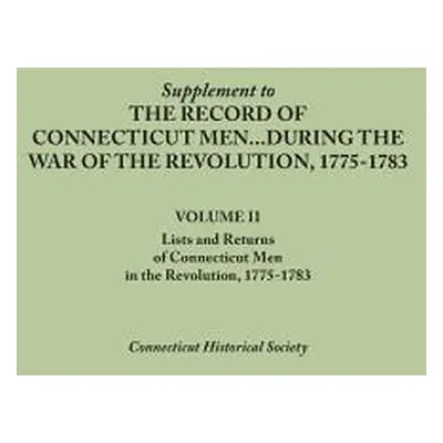 "Supplement to the Records of Connecticut Men During the War of the Revolution, 1775-1783. Volum