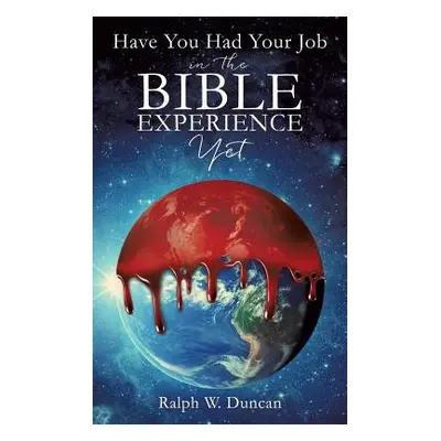 "Have You Had Your Job in the Bible Experience Yet" - "" ("Duncan Ralph W.")