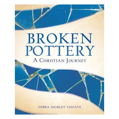 "Broken Pottery" - "" ("Choate Debra Shirley")