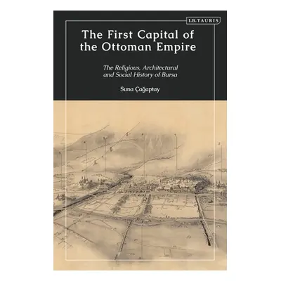 "The First Capital of the Ottoman Empire: The Religious, Architectural, and Social History of Bu