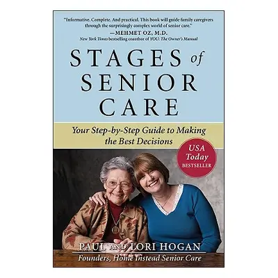 "Stages of Senior Care: Your Step-By-Step Guide to Making the Best Decisions" - "" ("Hogan Paul"