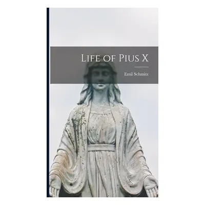 "Life of Pius X" - "" ("Schmitz Emil")